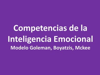 Competencias de la Inteligencia EmocionalModelo Goleman, Boyatzis, Mckee