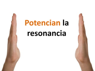 Potencian la resonancia