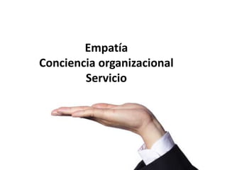 EmpatíaConciencia organizacionalServicio