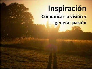 InspiraciónComunicar la visión y generar pasión