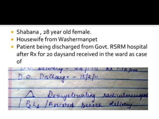 Shabana , 28 year old female.Housewife from WashermanpetPatient being discharged from Govt. RSRM hospital after Rx for 20 daysandreceived in the ward as case of