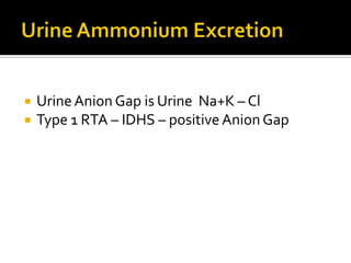 Type 1 RTA - DISTALDistal (type 1) RTA is Reduction in net secretion of H+ therefore ammonium secretion in the collecting tubules. The impairment in hydrogen ion secretion is manifested as an abnormally high (greater than 5.5) urine pH during systemic acidosis.Decreased proton pump (H-ATPase) activity Increased luminal membrane permeability with backleak of hydrogen ions Diminished distal tubular sodium reabsorption which reduces the electrical gradient for proton secretion
