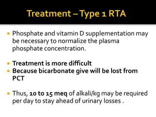 Type 4 RTAEnd organ target failure or low aldosterone:Lost of sodium – hyponatremiaRetention or decreased excretion of potassium - hyperkalemiaAbsorption of chloride – hyperchloremiaDecreased excretion of acids – metabolic acidosisLoss of fluid - dehydration