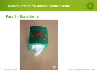 Desafio prático “A minha Escola é verde
Fase 1 – Exercício 1a

MELHORES CIDADES

FASE 1 - DIAGNÓSTICO ENERGÉTICO

51

 