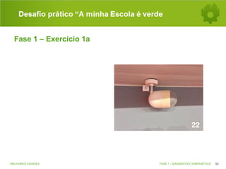 Desafio prático “A minha Escola é verde
Fase 1 – Exercício 1a

MELHORES CIDADES

FASE 1 - DIAGNÓSTICO ENERGÉTICO

53

 