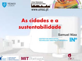 www.umsc.pt

As cidades e a
sustentabilidade
Samuel Niza

 