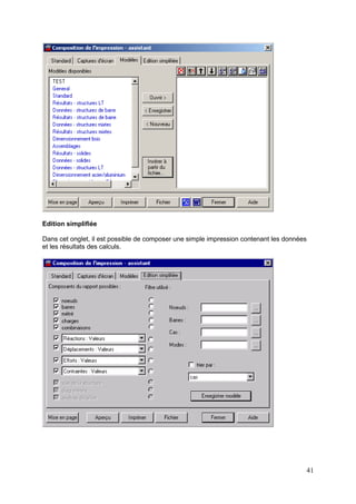 41
Edition simplifiée
Dans cet onglet, il est possible de composer une simple impression contenant les données
et les résultats des calculs.
 