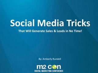 By: Amberly Rundell
Social Media Tricks
That Will Generate Sales & Leads in No Time!
 