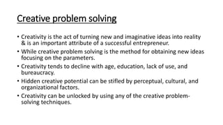 Creative problem solving
• Creativity is the act of turning new and imaginative ideas into reality
& is an important attri...