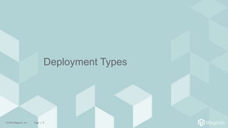 © 2016 Magento, Inc. Page | 3
Deployment Types
 