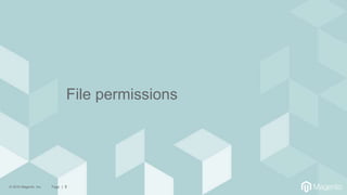 © 2016 Magento, Inc. Page | 8
File permissions
 