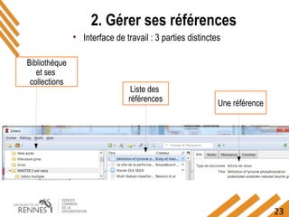 23
Bibliothèque
et ses
collections
Liste des
références Une référence
• Interface de travail : 3 parties distinctes
2. Gérer ses références
 