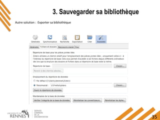 35
3. Sauvegarder sa bibliothèque
Autre solution : Exporter sa bibliothèque
 