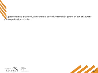 45
A partir de la base de données, sélectionner la fonction permettant de générer un flux RSS à partir
d’une équation de recherc he.
 
