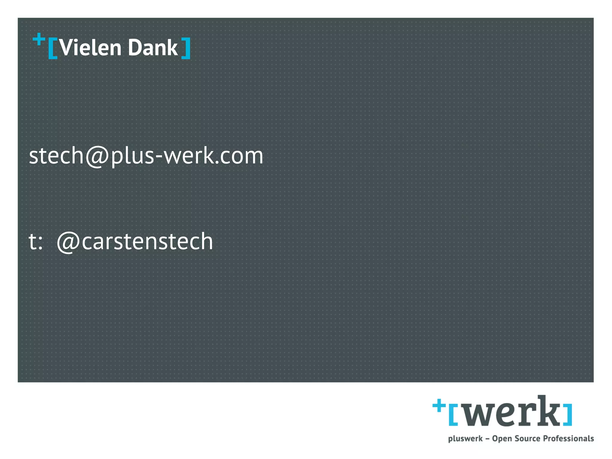 Vielen Dank
stech@plus-werk.com
t: @carstenstech
 