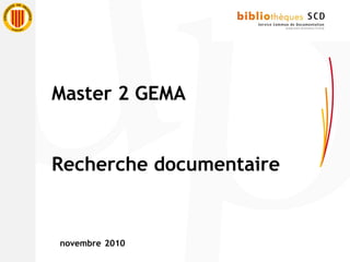 Master 2 GEMA
Recherche documentaire
novembre 2010
 
