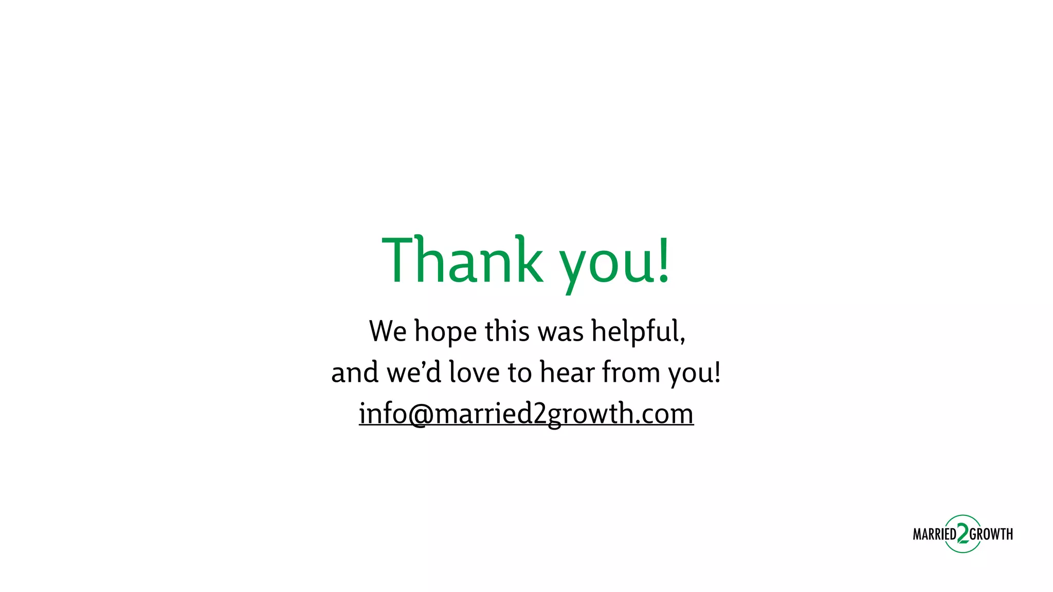 Thank you!
We hope this was helpful,
and we’d love to hear from you!
info@married2growth.com
 