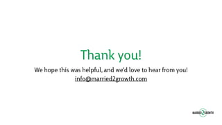 Thank you!
We hope this was helpful, and we’d love to hear from you!
info@married2growth.com
 