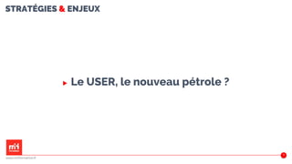 STRATÉGIES & ENJEUX
▶ Le USER, le nouveau pétrole ?
34
www.m2iformation.fr
 