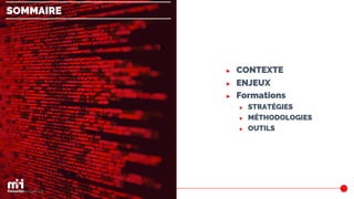 SOMMAIRE
▶ CONTEXTE
▶ ENJEUX
▶ Formations
▶ STRATÉGIES
▶ MÉTHODOLOGIES
▶ OUTILS
5
www.m2iformation.fr
 