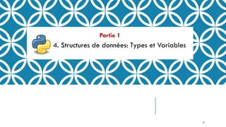 Partie 1
4. Structures de données: Types et Variables
18
 