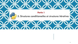 Partie 1
5. Structures conditionnelles et structures itératives
31
 
