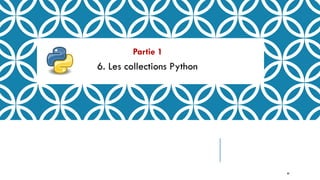 Partie 1
6. Les collections Python
44
 