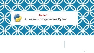 Partie 1
7. Les sous programmes Python
67
 