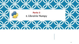 Partie 3
8. Librairie Numpy
69
 