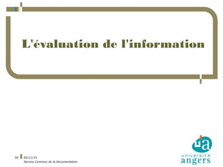 05/11/15
Service Commun de la Documentation
50
L'évaluation de l'information
 