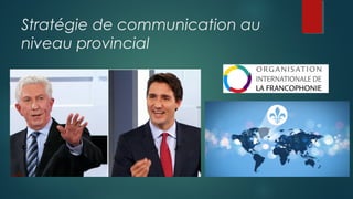 Stratégie de communication au
niveau provincial
 