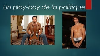 Un play-boy de la politique
 