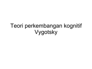 Teori perkembangan kognitif Vygotsky 