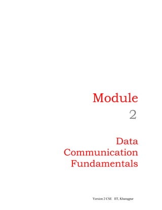 Module
         2

        Data
Communication
 Fundamentals


     Version 2 CSE IIT, Kharagpur
 