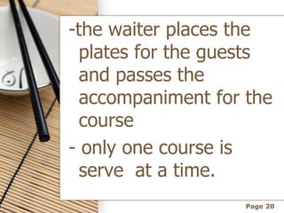 Page 20
-the waiter places the
plates for the guests
and passes the
accompaniment for the
course
- only one course is
serv...