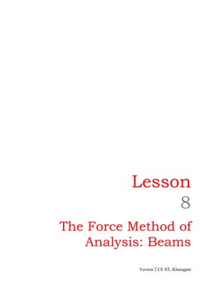 Lesson
               8
The Force Method of
   Analysis: Beams
           Version 2 CE IIT, Kharagpur
 