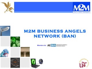 M2M BUSINESS ANGELS NETWORK (BAN) Miembro de  Miembro de:   