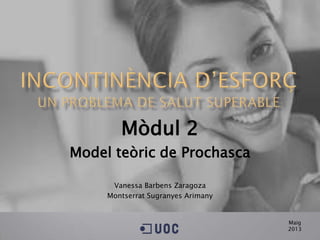 Mòdul 2
Model teòric de Prochasca
Vanessa Barbens Zaragoza
Montserrat Sugranyes Arimany
Maig
2013
 