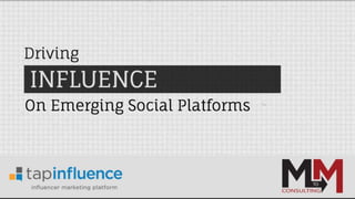 Driving Measurable Influence With Emerging Social Platforms