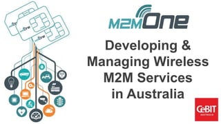 Developing &
Managing Wireless
M2M Services
in Australia
 