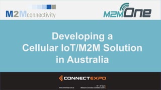 Developing a
Cellular IoT/M2M Solution
in Australia
 