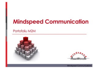 Mindspeed Communication  
Portofoliu M2M




                 Mindspeed Communications
 