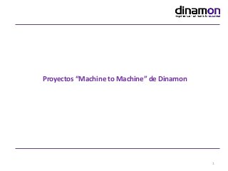 Proyectos “Machine to Machine” de Dinamon

1

 