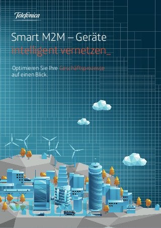 Smart M2M – Geräte 
intelligent vernetzen_ 
Optimieren Sie Ihre Geschäftsprozesse 
auf einen Blick. 
 