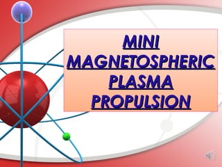 MINI
MAGNETOSPHERIC
    PLASMA
  PROPULSION
 