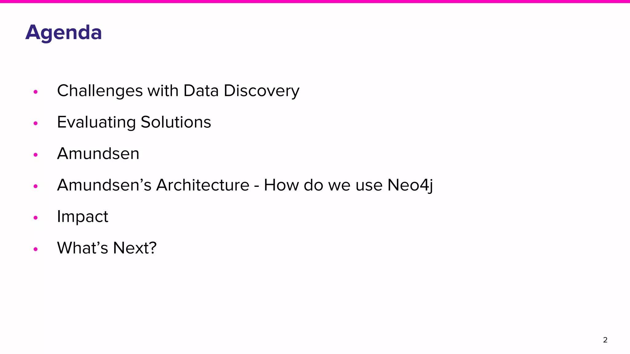 Agenda
• Challenges with Data Discovery
• Evaluating Solutions
• Amundsen
• Amundsen’s Architecture - How do we use Neo4j
• Impact
• What’s Next?
2
 