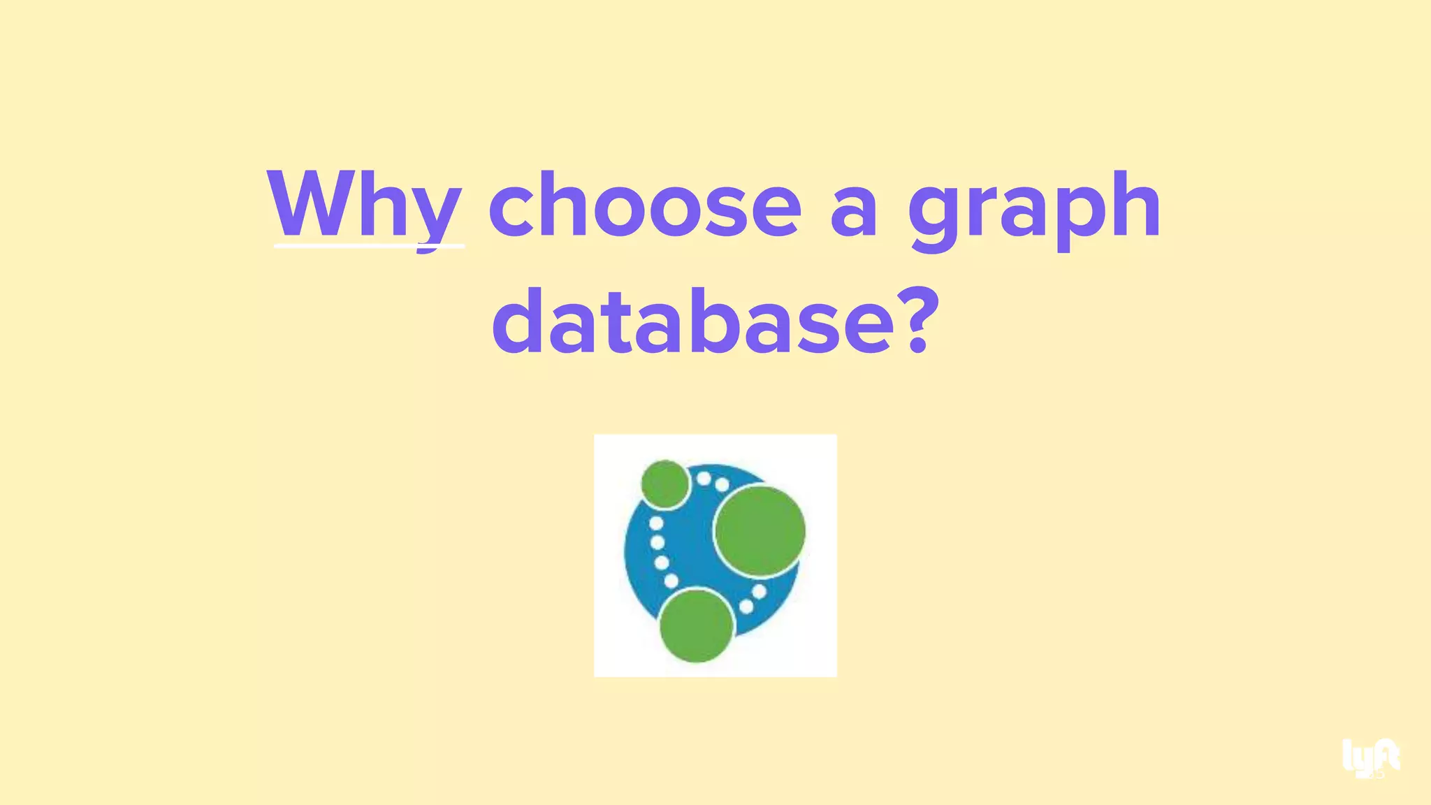 Why choose a graph
database?
35
 