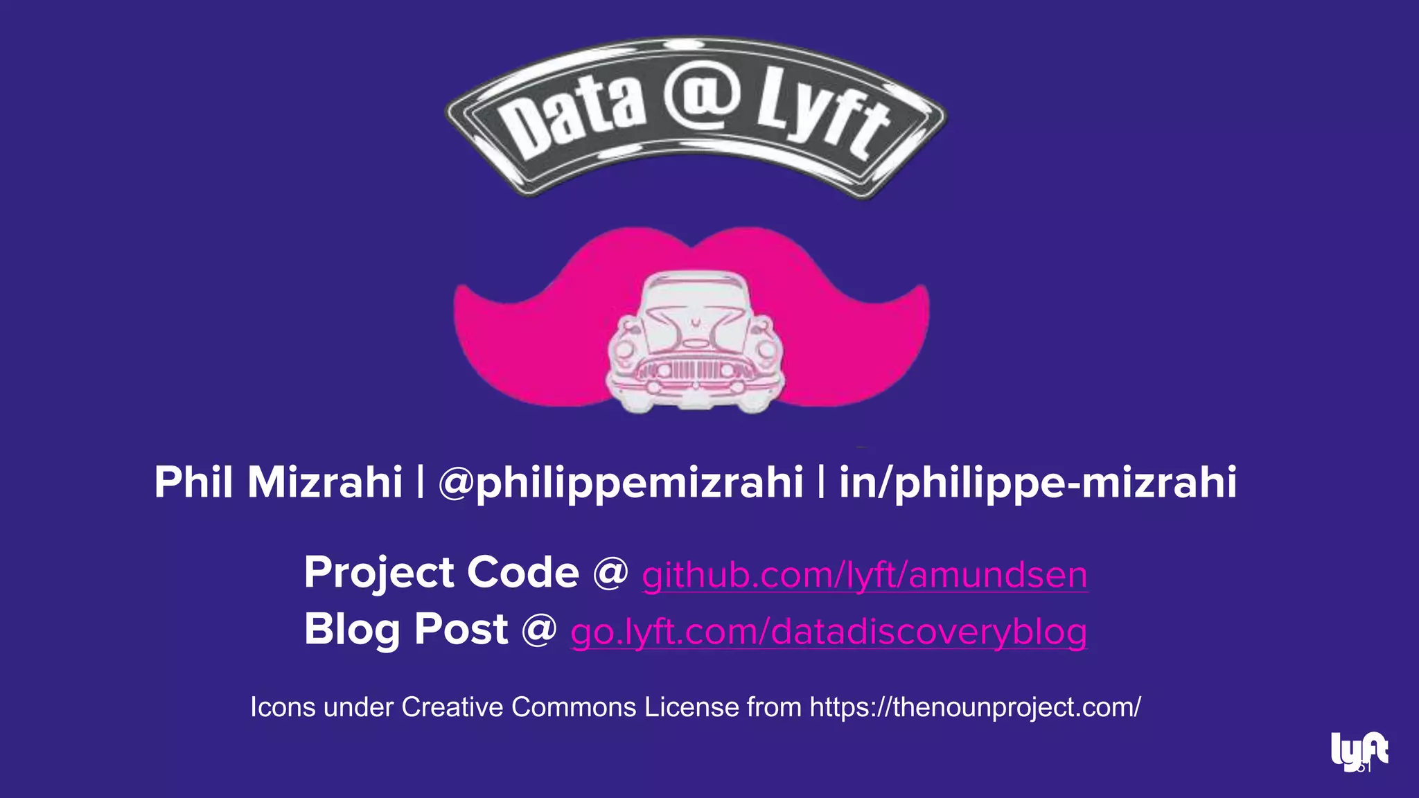 Phil Mizrahi | @philippemizrahi | in/philippe-mizrahi
Project Code @ github.com/lyft/amundsen
Blog Post @ go.lyft.com/datadiscoveryblog
Icons under Creative Commons License from https://thenounproject.com/
61
 