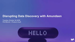 Tuesday, October 1st 2019
Phil Mizrahi | Product @Lyft
Disrupting Data Discovery with Amundsen
 