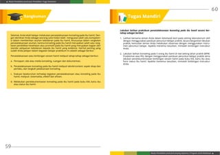 Modul Pendidikan Jarak Jauh Pendidikan Tinggi Kesehatan
Modul Pendidikan Jarak Jauh Jenjang Diploma 3 Program Studi Kebidanan
59
60
Lakukan latihan praktikum penatalaksanaan konseling pada ibu hamil secara ber-
tahap sebagai berikut:
1.	 Latihan bersama teman Anda dalam kelompok kecil pada setting laboratorium skill
dengan menggunakan panduan penuntun belajar praktik, secara bergantian lakukan
praktik, kemudian teman Anda melakukan observasi dengan menggunakan instru-
men penuntun belajar. Apabila menemui kesulitan, mintalah bimbingan instruktur
Anda.
2.	 Lakukan latihan konseling pada 5 orang ibu hamil di real setting lahan praktik (BPM,
Puskesmas atau RS), dengan menggunakan panduan penuntun belajar praktik serta
lakukan pendokumentasian bimbingan senam hamil pada buku KIA, kartu ibu atau
form status ibu hamil. Apabila menemui kesulitan, mintalah bimbingan instruktur
Anda.
Selamat, Anda telah belajar melakukan penatalaksanaan konseling pada ibu hamil. Den-
gan demikian Anda sebagai seorang calon bidan telah menguasai salah satu kompeten-
si dalam memberikan asuhan kebidanan pada ibu hamil, khususnya dalam rangkaian
penatalaksanaan asuhan, karena konseling pada ibu hamil merupakan salah satu rang-
kaian pendidikan kesehatan atau promotif pada ibu hamil yang merupakan bagian dari
standar pelayanan kebidanan kepada ibu hamil yang evidence. Hal-hal penting yang
sudah Anda pelajari dalam kegiatan belajar praktikum ini adalah sebagai berikut :
Penatalaksanaan atau bimbingan senam hamil meliputi tahap-tahap sebagai berikut :
a.	 Persiapan: alat atau media konseling, ruangan dan dokumentasi.
b.	 Penatalaksanaan konseling pada ibu hamil meliputi teknik/content: aspek sikap dan
perilaku, dan langkah pelaksanaan konseling.
c.	 Evaluasi keseluruhan terhadap kegiatan penatalaksanaan atau konseling pada ibu
hamil, meliputi: sistematika, efektif dan efisien.
d.	 Melakukan pendokumentasian konseling pada ibu hamil pada buku KIA, kartu ibu
atau status ibu hamil.
Rangkuman Tugas Mandiri
 